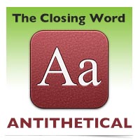 The Closing Word: Antithetical